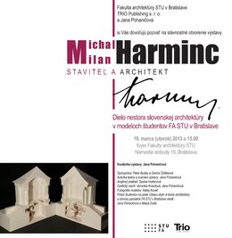 M.M.HARMINC_architekt a staviteľ_
výstava modelov študentov FA STU